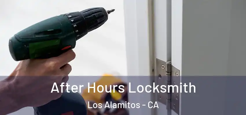 After Hours Locksmith Los Alamitos - CA