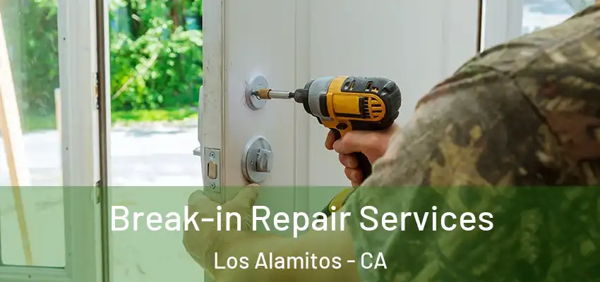Break-in Repair Services Los Alamitos - CA