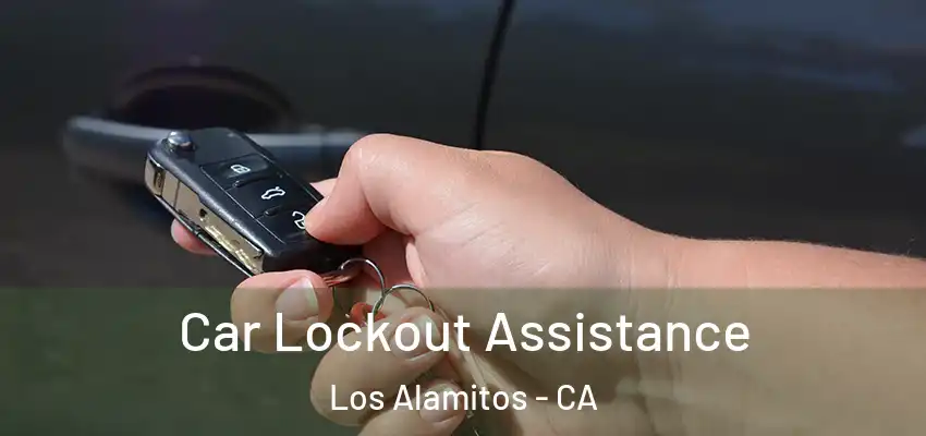 Car Lockout Assistance Los Alamitos - CA