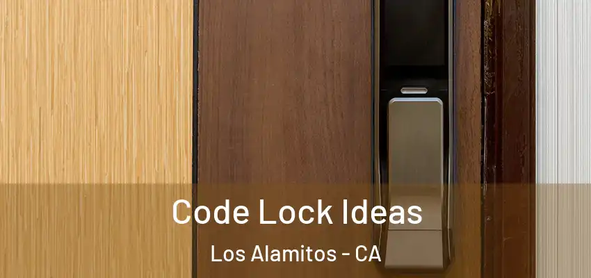 Code Lock Ideas Los Alamitos - CA