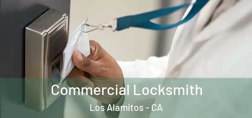  Commercial Locksmith Los Alamitos - CA