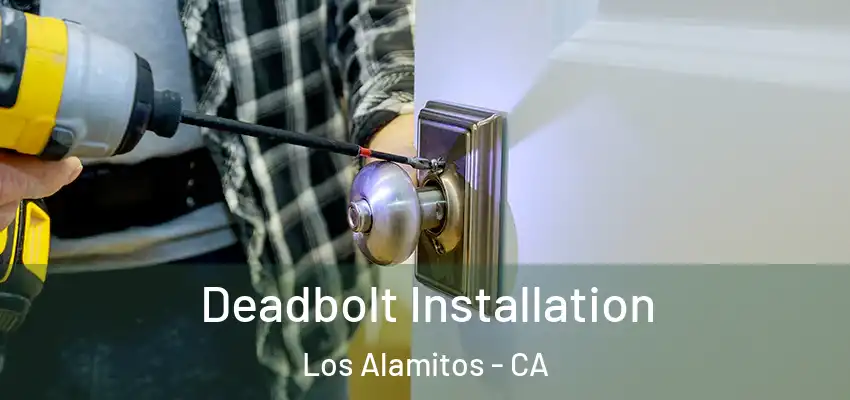  Deadbolt Installation Los Alamitos - CA