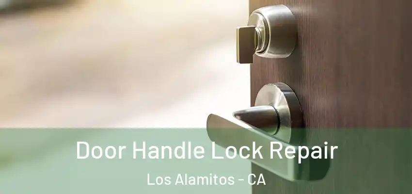 Door Handle Lock Repair Los Alamitos - CA