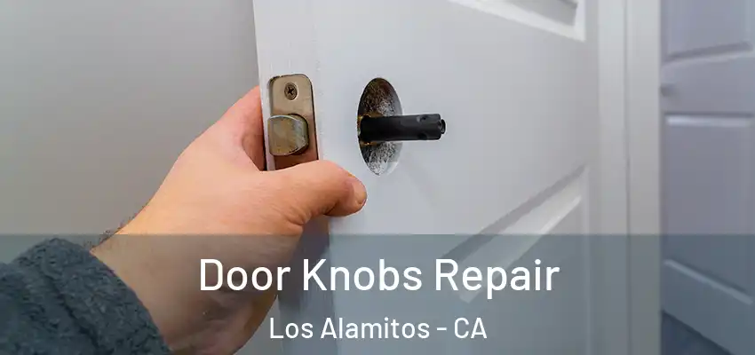 Door Knobs Repair Los Alamitos - CA