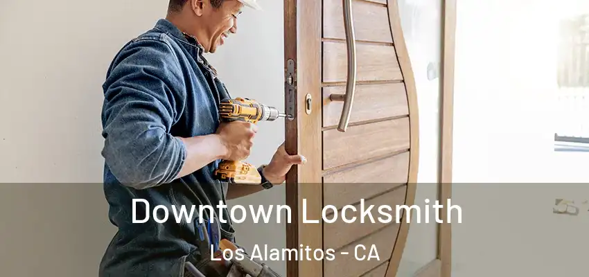 Downtown Locksmith Los Alamitos - CA