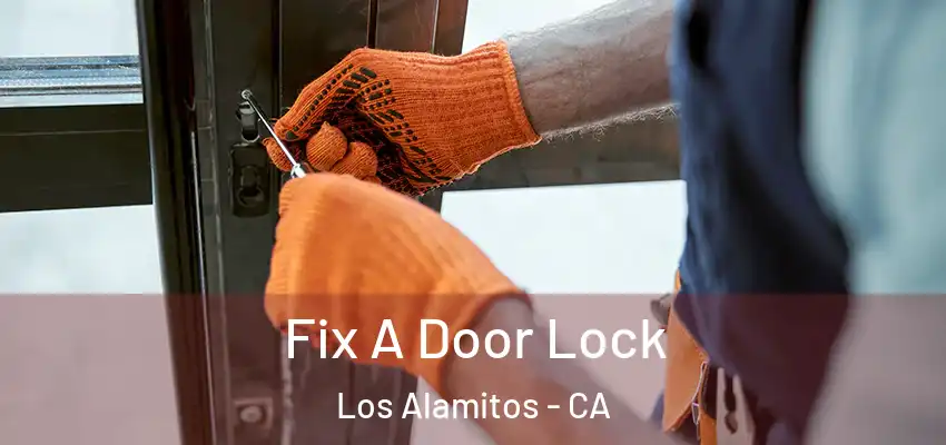  Fix A Door Lock Los Alamitos - CA