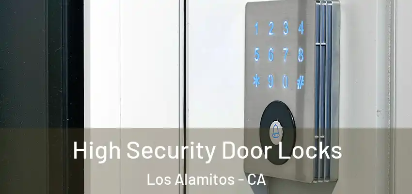 High Security Door Locks Los Alamitos - CA