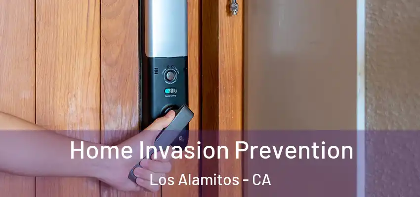 Home Invasion Prevention Los Alamitos - CA