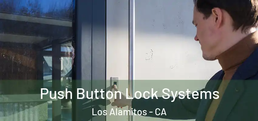  Push Button Lock Systems Los Alamitos - CA