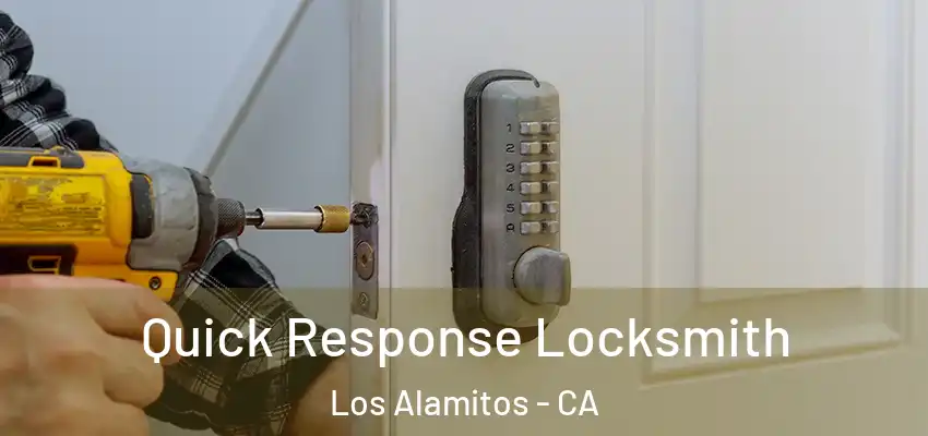  Quick Response Locksmith Los Alamitos - CA